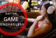 Daftar Game Yang Bisa Menghasilkan Uang