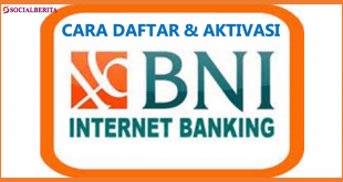 Cara Daftar BNI Internet Banking dan Aktivasinya