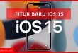 Fitur Baru iOS 15 untuk Pengguna iPhone, Simak Nih