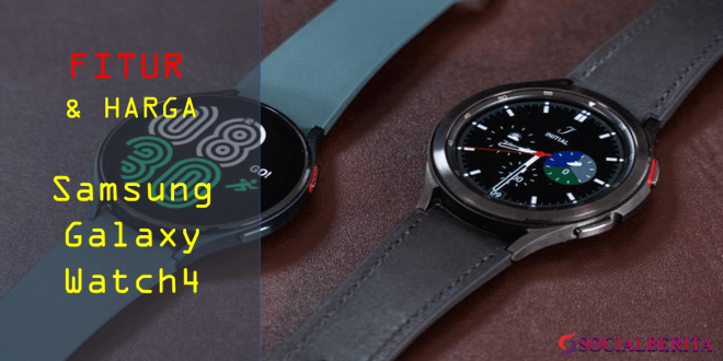 Fitur dan Harga Samsung Galaxy Watch4 Series Terbaru