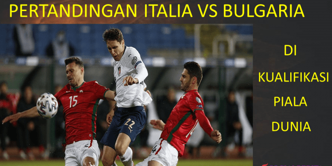 Pertandingan Italia vs Bulgaria di Kualifikasi Piala Dunia