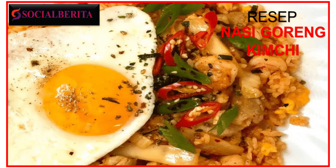 Resep Nasi Goreng Kimchi dan Cara Membuatnya