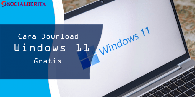 Begina Cara Download Windows 11 Gratis Lengkap dengan Fiturnya