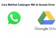 Begini Cara Melihat Cadangan WA di Google Drive dengan Mudah