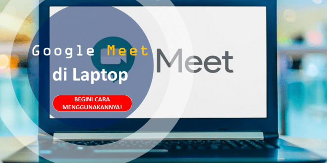 Begini cara Menggunakan Google Meet di Laptop dan Komputer