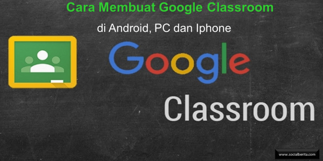 Cara Membuat Google Classroom di Android, PC dan Iphone
