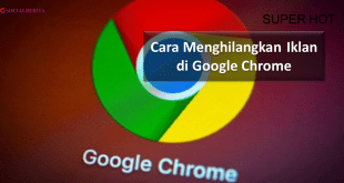 Cara Menghilangkan Iklan di Google Chrome, Mudah Banget!