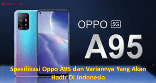 Spesifikasi Oppo A95 dan Variannya Yang Akan Hadir Di Indonesia