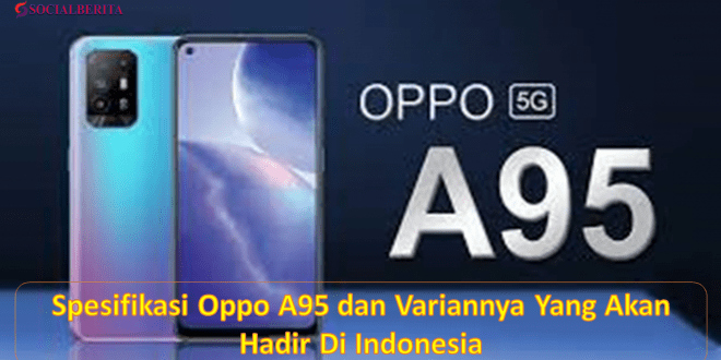 Spesifikasi Oppo A95 dan Variannya Yang Akan Hadir Di Indonesia