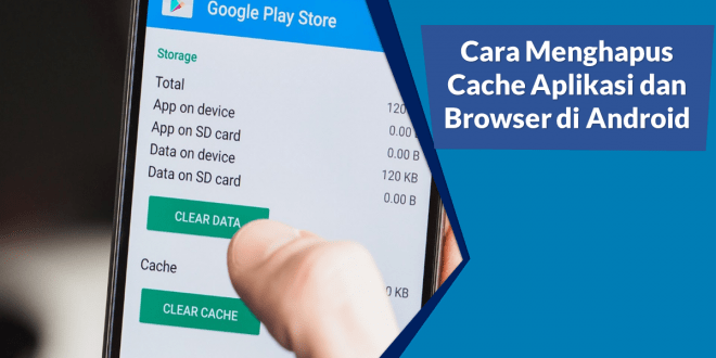 Cara Menghapus Cache Aplikasi dan Browser di Android