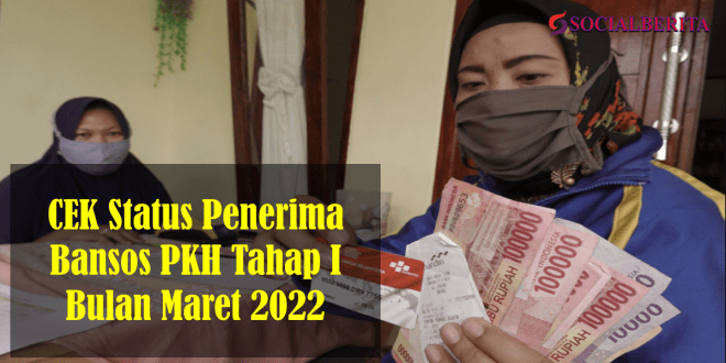 CEK Status Penerima Bansos PKH Tahap I Bulan Maret 2022