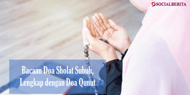 Bacaan Doa Sholat Subuh, Lengkap dengan Doa Qunut